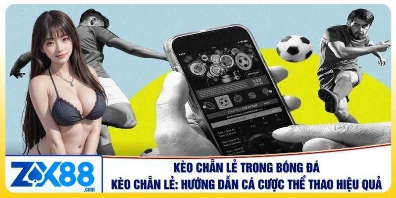 Kèo Chẵn Lẻ: Hướng Dẫn Cá Cược Thể Thao Hiệu Quả