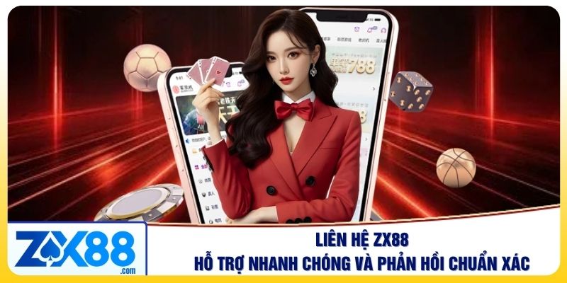 Liên Hệ ZX88 - Hỗ Trợ Nhanh Chóng Và Phản Hồi Chuẩn Xác