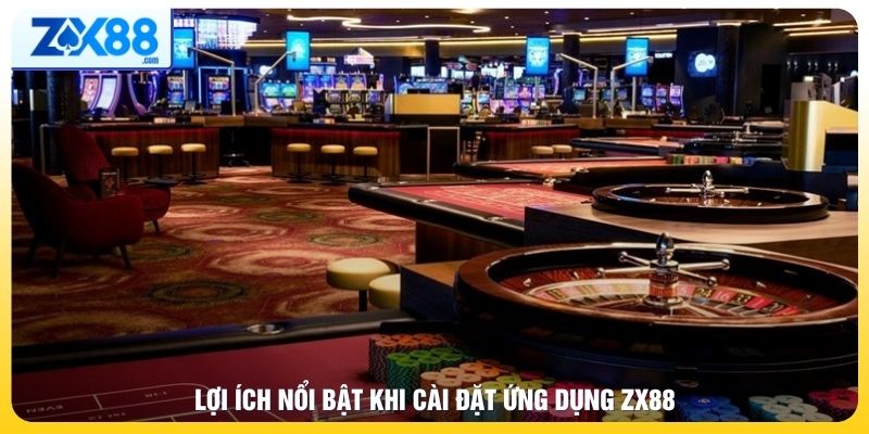 Lợi ích khi tải app ZX88