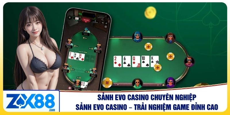 Sảnh Evo Casino – Trải Nghiệm Chơi Game Đỉnh Cao 2025